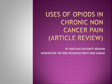 USES OF OPIODS IN CHRONIC NON CANCER PAIN (ARTICLE REVIEW)