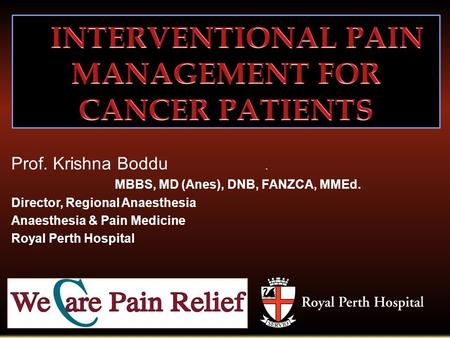 1 Prof. Krishna Boddu. MBBS, MD (Anes), DNB, FANZCA, MMEd. Director, Regional Anaesthesia Anaesthesia & Pain Medicine Royal Perth Hospital.