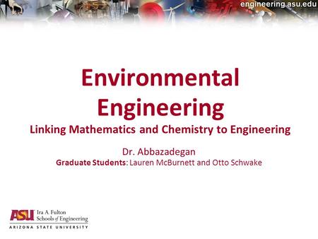 20-Jan-2010electrical, computer and energy engineering Environmental Engineering Linking Mathematics and Chemistry to Engineering Dr. Abbazadegan Graduate.