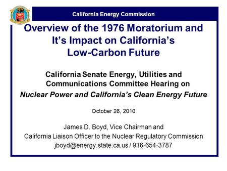 California Energy Commission Overview of the 1976 Moratorium and It’s Impact on California’s Low-Carbon Future California Senate Energy, Utilities and.