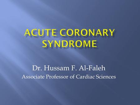 Dr. Hussam F. Al-Faleh Associate Professor of Cardiac Sciences.