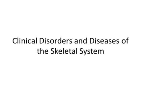 Clinical Disorders and Diseases of the Skeletal System.