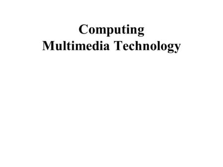 Computing Multimedia Technology. A multimedia application might be defined as an interactive piece of software communicating to the user using several.