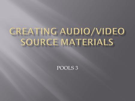 POOLS 3.  Plain audio with text   Plain audio with still picture slideshow and text.