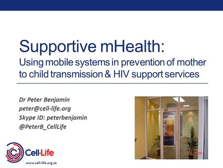 Supportive mHealth: Using mobile systems in prevention of mother to child transmission & HIV support services Dr Peter Benjamin Skype.