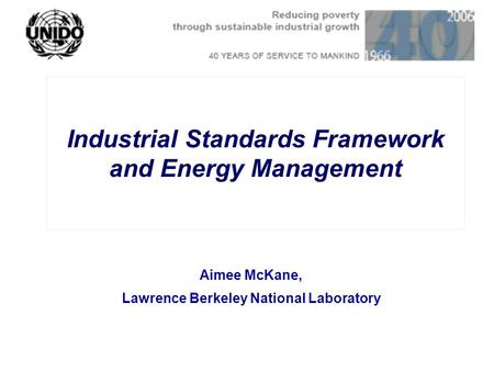 Industrial Standards Framework and Energy Management Aimee McKane, Lawrence Berkeley National Laboratory.