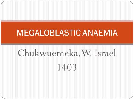 Chukwuemeka.W. Israel 1403 MEGALOBLASTIC ANAEMIA.