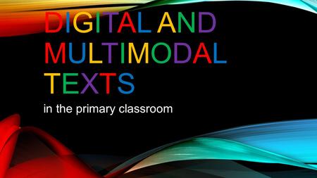 DIGiTAL AND MULTiMODAL TEXTS