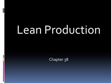 Lean Production Chapter 38. Definition  Lean production is a collection of methods that attempt to reduce waste in the production process.