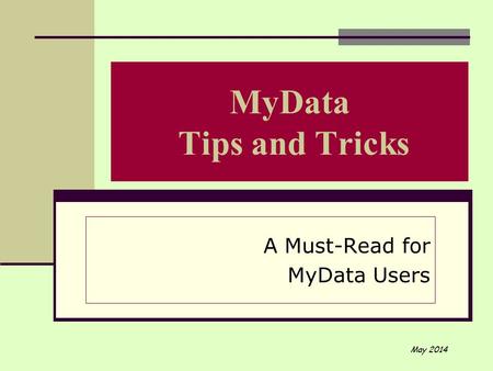 MyData Tips and Tricks A Must-Read for MyData Users May 2014.