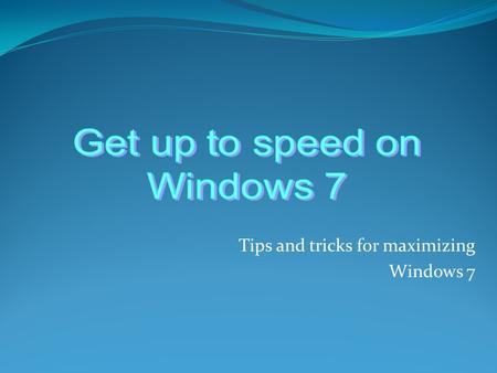 Tips and tricks for maximizing Windows 7. The Start menu New streamlined design No more “My” Recently programs now sport Jump Lists All Programs menu.