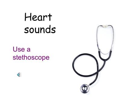 Heart sounds Use a stethoscope First heart sound Lub Closing of the AV valves Longer Louder.