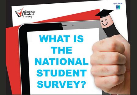 1 WHAT IS THE NATIONAL STUDENT SURVEY?. 2 What is the NSS? Your opportunity to ‘Leave Your Mark’ and provide invaluable feedback to your institution and.