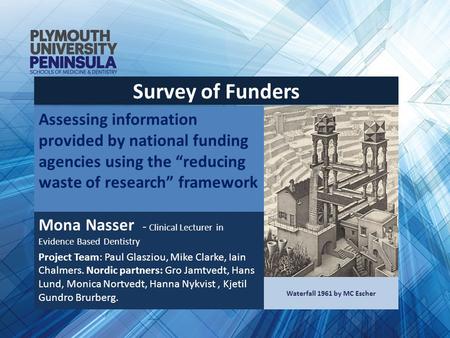 Assessing information provided by national funding agencies using the “reducing waste of research” framework Mona Nasser - Clinical Lecturer in Evidence.