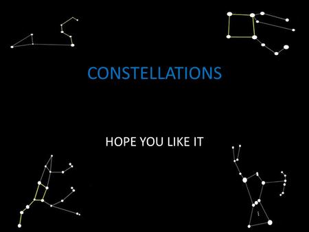 CONSTELLATIONS HOPE YOU LIKE IT. LEO Leo contains several bright stars making it one of the most recognizable constellations in the night sky. In the.