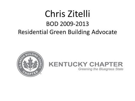 Chris Zitelli BOD 2009-2013 Residential Green Building Advocate.