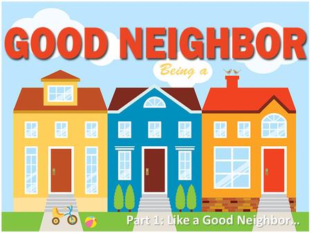 Part 1: Like a Good Neighbor…. Matthew 22:36-40 35 One of them, an expert in religious law, tried to trap him with this question: 36 “Teacher, which is.