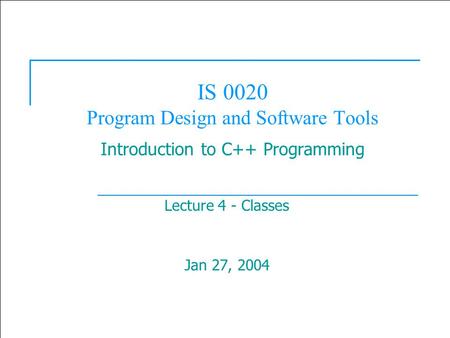  2003 Prentice Hall, Inc. All rights reserved. 1 IS 0020 Program Design and Software Tools Introduction to C++ Programming Lecture 4 - Classes Jan 27,