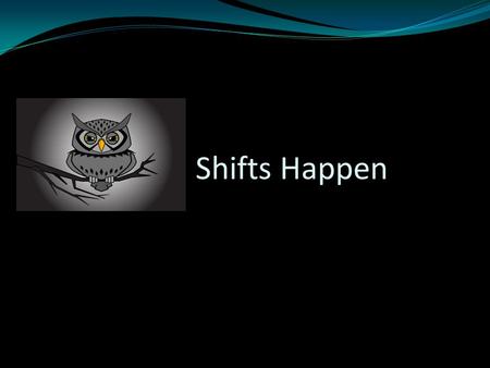 Shifts Happen. Night Owl Nursing: Pro’s Autonomy Fewer interruptions Strong camaraderie Salary differential Easy commute (and parking!) Flexibility with.