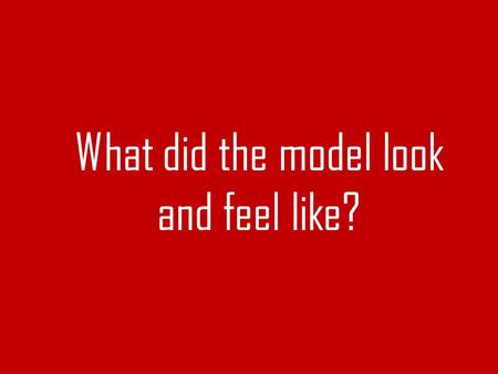 What did the model look and feel like?. Why are there only a few white blood cells?