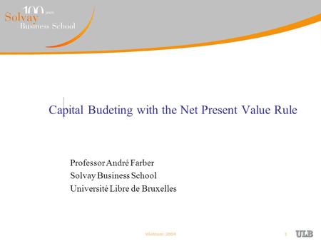 Vietnam 20041 Capital Budeting with the Net Present Value Rule Professor André Farber Solvay Business School Université Libre de Bruxelles.
