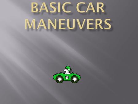 Chapter 6 Basic Car Maneuvers