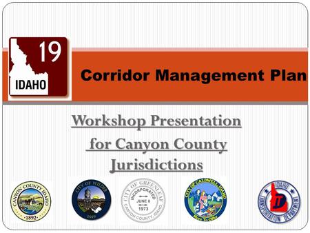 Workshop Presentation for Canyon County Jurisdictions for Canyon County Jurisdictions Corridor Management Plan.