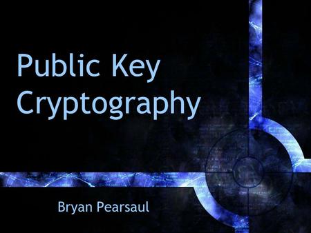 Public Key Cryptography Bryan Pearsaul. Outline What is Cryptology? Symmetric Ciphers Asymmetric Ciphers Diffie-Hellman RSA (Rivest/Shamir/Adleman) Moral.