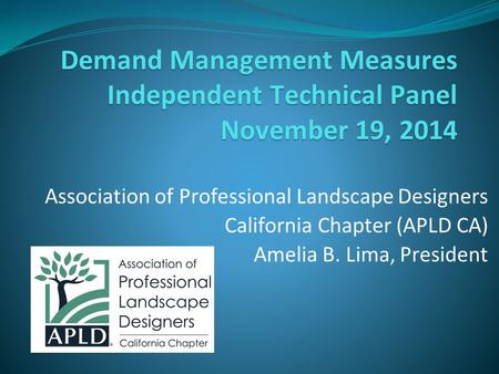 Demand Management Measures Independent Technical Panel November 19, 2014 Association of Professional Landscape Designers California Chapter (APLD CA) Amelia.