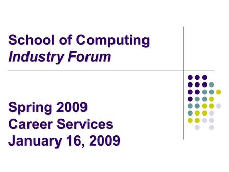 School of Computing Industry Forum Spring 2009 Career Services January 16, 2009.
