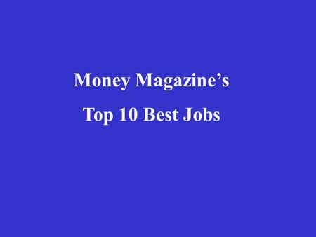 Money Magazine’s Top 10 Best Jobs. 1.Software Engineer ($80,500) 2.College Professor($81,500) 3.Financial Advisor($122,500) 4.Human Resources Manager($74,000)