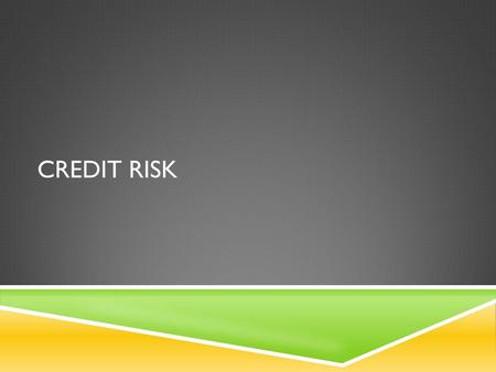 CREDIT RISK. CREDIT RATINGS  Rating Agencies: Moody’s and S&P  Creditworthiness of corporate bonds  In the S&P rating system, AAA is the best rating.