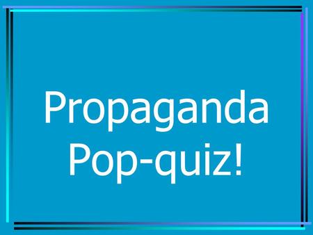 Propaganda Pop-quiz!.