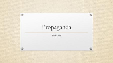 Propaganda Part One. What is Propaganda? Method or approach to spread ideas that further a cause, such as political, commercial, or religious There are.