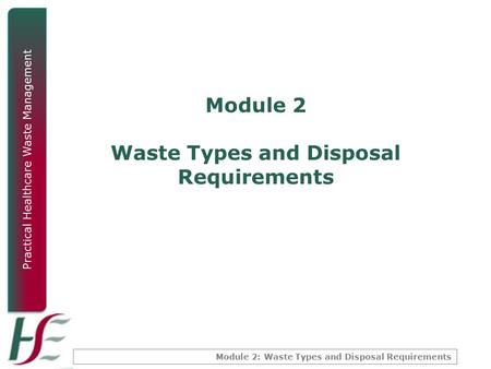 Module 2: Waste Types and Disposal Requirements Practical Healthcare Waste Management Module 2 Waste Types and Disposal Requirements.