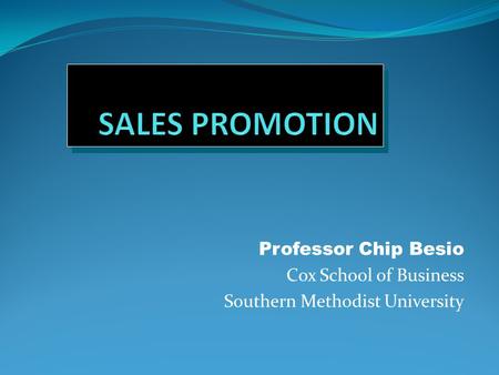 Professor Chip Besio Cox School of Business Southern Methodist University.