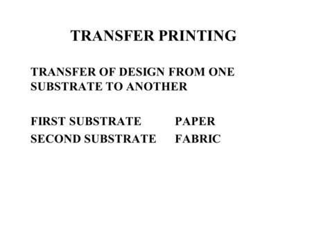 TRANSFER PRINTING TRANSFER OF DESIGN FROM ONE SUBSTRATE TO ANOTHER FIRST SUBSTRATEPAPER SECOND SUBSTRATEFABRIC.