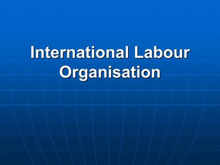 International Labour Organisation. The ILO formulates international labour standards in the form of Conventions and Recommendations setting minimum standards.