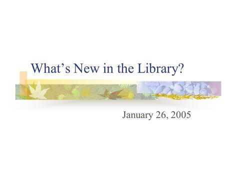 What’s New in the Library? January 26, 2005. Materials Horizontal Files Videos Audios Professional Room Magazines and Journals Books.