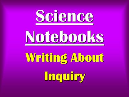 Science Notebooks Writing About Inquiry. Science Notebooks Writing About Inquiry ISBN 978-0-352-00568-3 www.heinemann.com List Price: $21.25 Web Price: