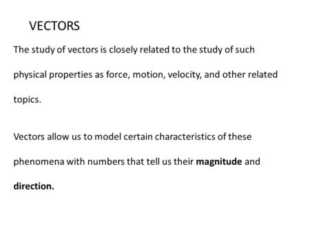 VECTORS The study of vectors is closely related to the study of such