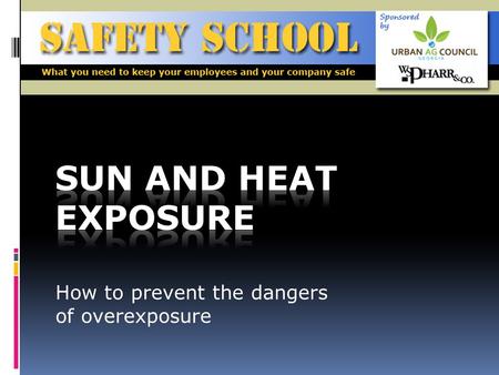How to prevent the dangers of overexposure. Objective To learn the possible dangers of the sun and high temperatures and how to prevent overexposure SAFETY.