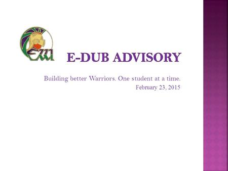 Building better Warriors. One student at a time. February 23, 2015.
