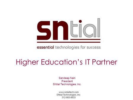 Www.sntialtech.com SNtial Technologies, Inc. 312-863-8633 Higher Education’s IT Partner Sandeep Nain President SNtial Technologies, Inc.