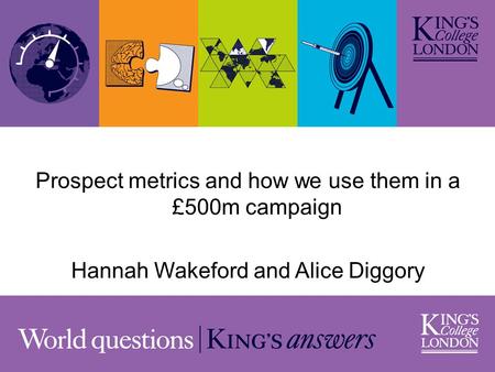Prospect metrics and how we use them in a £500m campaign Hannah Wakeford and Alice Diggory.