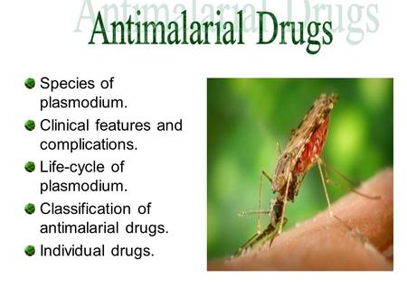 Antimalarial Drugs Species of plasmodium.