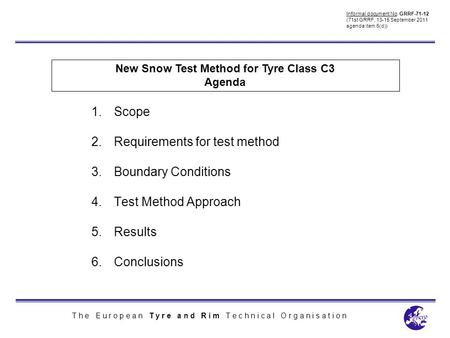 T h e E u r o p e a n T y r e a n d R i m T e c h n i c a l O r g a n i s a t i o n New Snow Test Method for Tyre Class C3 1.Scope 2.Requirements for test.