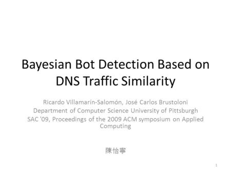 Bayesian Bot Detection Based on DNS Traffic Similarity Ricardo Villamarín-Salomón, José Carlos Brustoloni Department of Computer Science University of.
