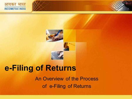 E-Filing of Returns An Overview of the Process of e-Filing of Returns.