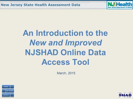 An Introduction to the New and Improved NJSHAD Online Data Access Tool March, 2015.